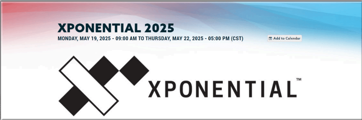 XPONENTIAL 2025, Monday, May 19, 2025 - 09:00 AM to Thursday, May 22, 2025 - 05:00 PM (CST)